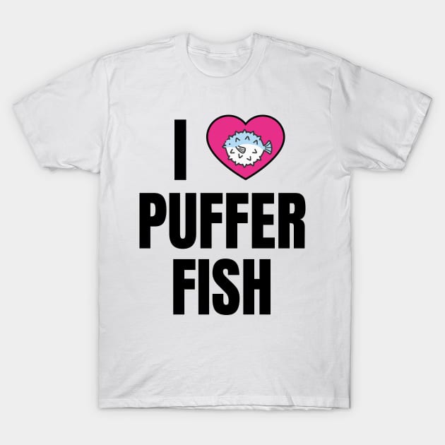 I Love Puffer Fish T-Shirt by QCult